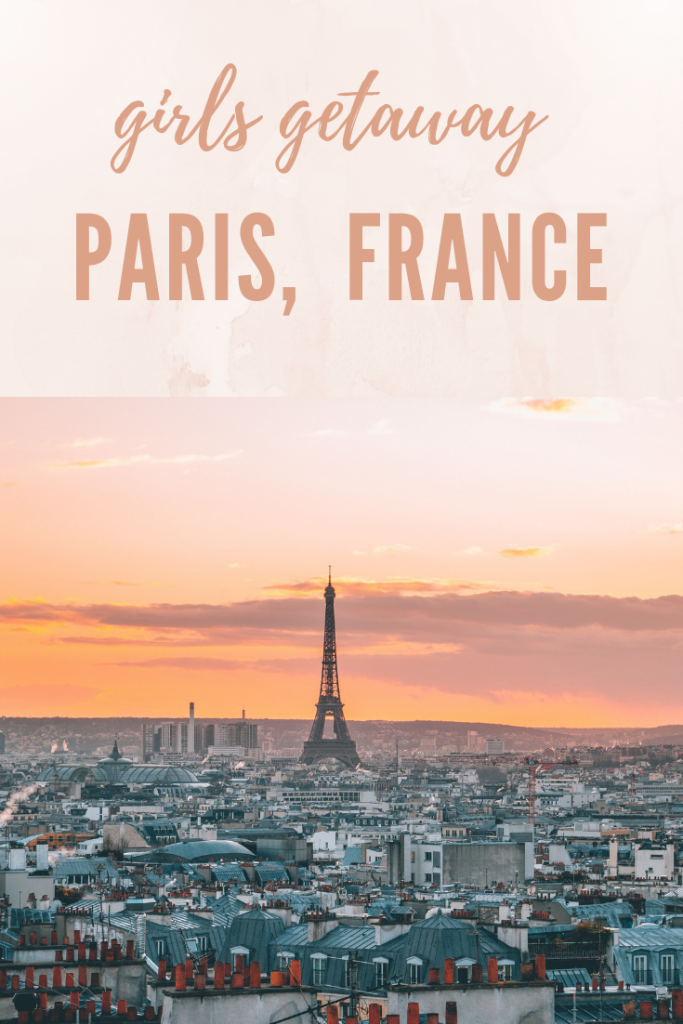 girls getaway to paris france guide 